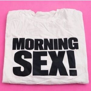 White Graphic Tee with Bold "MORNING SEX!" Black Print